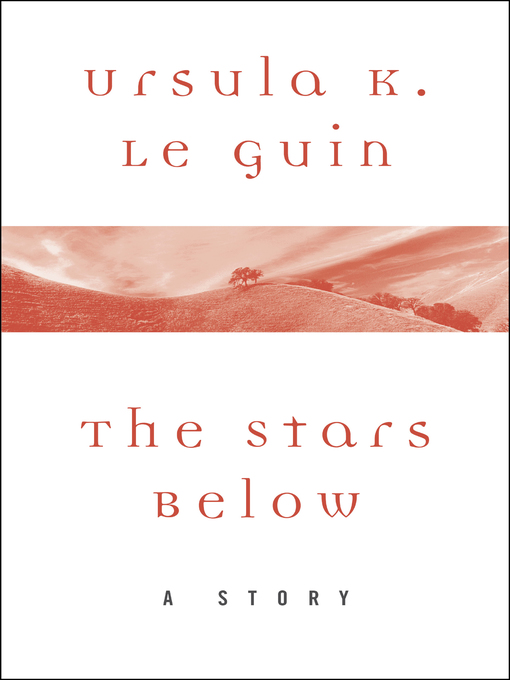 Title details for The Stars Below by Ursula K. Le Guin - Available
